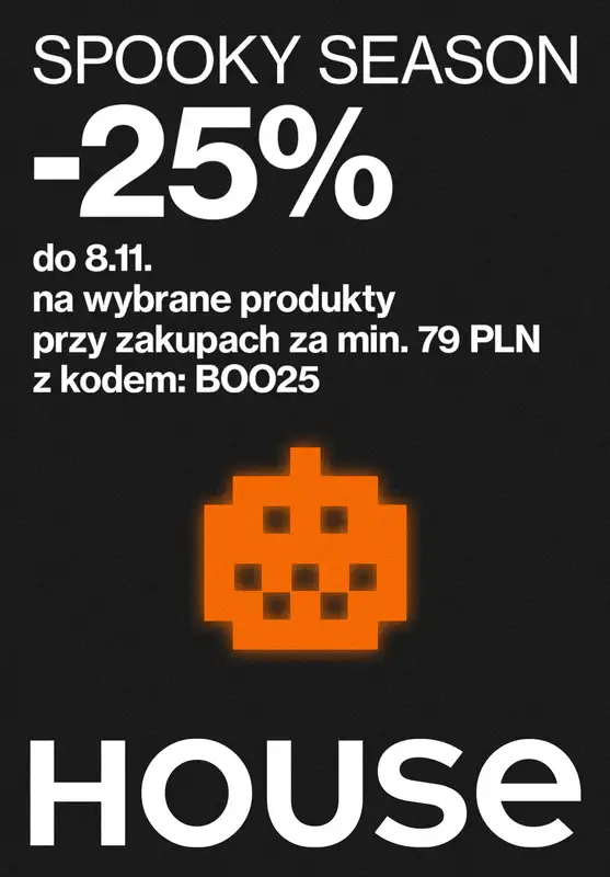 House - gazetka promocyjna -25% z KODEM na wybrane produkty od wtorku 31.10 do środy 08.11