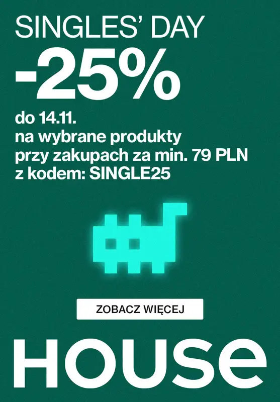 House - gazetka promocyjna -25% z KODEM na wybrane produkty od czwartku 09.11 do wtorku 14.11