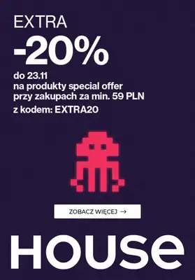 House - gazetka promocyjna Extra - 20% z KODEM na produkty Special Offer od poniedziałku 20.11 do czwartku 23.11 House - gazetka promocyjna Extra - 20% z KODEM na produkty Special Offer od poniedziałku 20.11 do czwartku 23.11