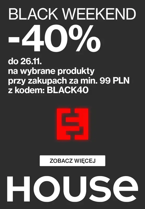 House - gazetka promocyjna -40% na BLACK WEEKEND od czwartku 23.11 do niedzieli 26.11