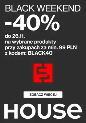 House - gazetka promocyjna -40% na BLACK WEEKEND od czwartku 23.11 do niedzieli 26.11 House - gazetka promocyjna -40% na BLACK WEEKEND od czwartku 23.11 do niedzieli 26.11
