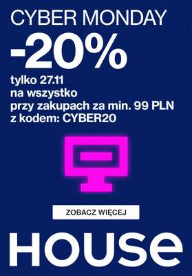House - gazetka promocyjna CYBER MONDAY -20% z kodem od poniedziałku 27.11 do poniedziałku 27.11