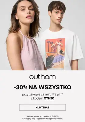 Outhorn - gazetka promocyjna -30% na WSZYSTKO przy zakupach za min. 149 zł od czwartku 16.05 do wtorku 21.05 Outhorn - gazetka promocyjna -30% na WSZYSTKO przy zakupach za min. 149 zł od czwartku 16.05 do wtorku 21.05