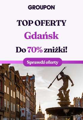Groupon - gazetka promocyjna Sprawdź najlepsze oferty w Gdańsku! od piątku 06.12 do poniedziałku 30.12