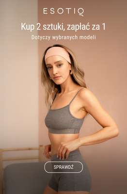 Esotiq - gazetka promocyjna Kup 2 sztuki, zapłać za 1. Dotyczy wybranych modeli od soboty 17.05 do poniedziałku 19.05