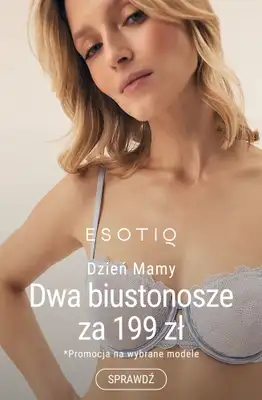 Esotiq - gazetka promocyjna Dwa biustonosze za 199 zł - podwójna radość na Dzień Mamy od czwartku 22.05 do czwartku 29.05 Esotiq - gazetka promocyjna Dwa biustonosze za 199 zł - podwójna radość na Dzień Mamy od czwartku 22.05 do czwartku 29.05