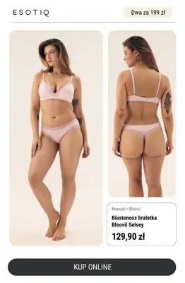 Esotiq - gazetka promocyjna Dwa biustonosze za 199 zł - podwójna radość na Dzień Mamy od czwartku 22.05 do czwartku 29.05 - strona 7 Esotiq - gazetka promocyjna Dwa biustonosze za 199 zł - podwójna radość na Dzień Mamy od czwartku 22.05 do czwartku 29.05 - strona 7