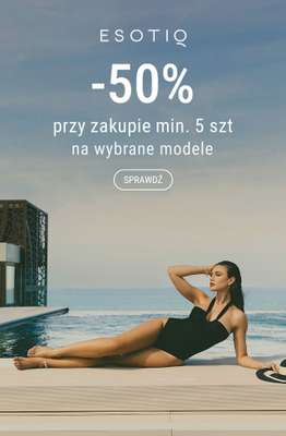 Esotiq - gazetka promocyjna -50% przy zakupie min. 5 sztuk od środy 04.06 do niedzieli 15.06