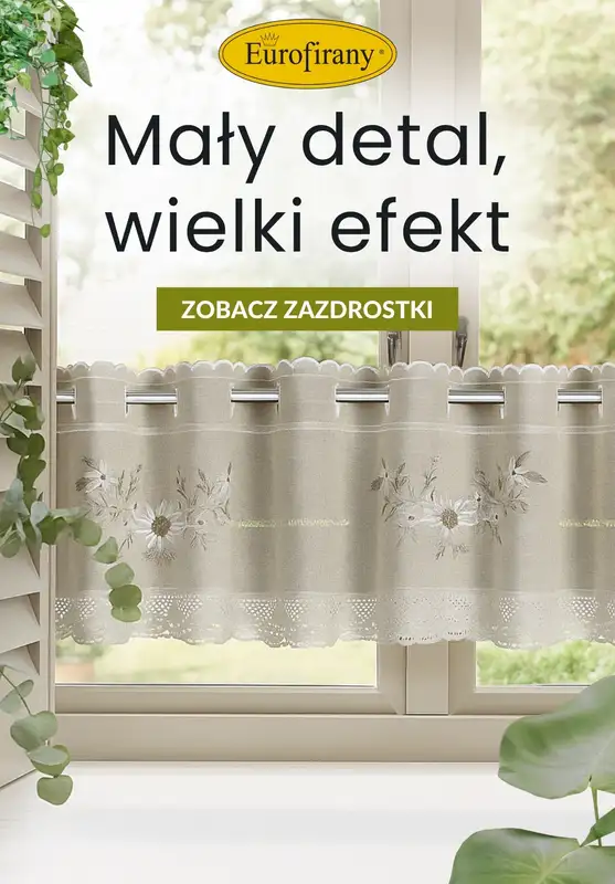 Eurofirany - gazetka promocyjna Zazdrostki: mały detal, wielki efekt od środy 18.06 