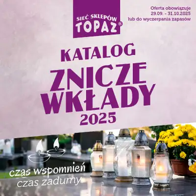 TOPAZ - gazetka promocyjna Katalog Znicze i wkłady od wtorku 14.10 do piątku 31.10 TOPAZ - gazetka promocyjna Katalog Znicze i wkłady od wtorku 14.10 do piątku 31.10