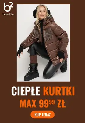 Born2be - gazetka promocyjna Wybrane ciepłe kurtki za max 99,99 zł od soboty 25.10 do wtorku 04.11 Born2be - gazetka promocyjna Wybrane ciepłe kurtki za max 99,99 zł od soboty 25.10 do wtorku 04.11