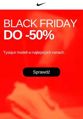 BLACK FRIDAY - gazetka promocyjna Nike | Do -50% na tysiące modeli od wtorku 18.11 do wtorku 02.12