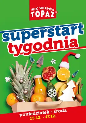 TOPAZ - gazetka promocyjna Superstart tygodnia od poniedziałku 15.12 do środy 17.12