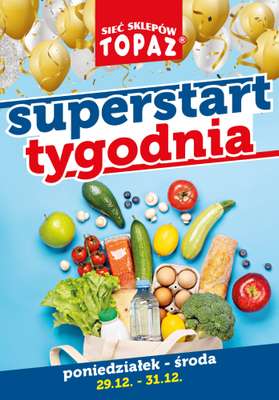 TOPAZ - gazetka promocyjna Superstart tygodnia od 29.12. od poniedziałku 29.12 do środy 31.12
