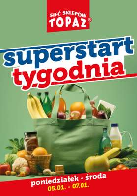 TOPAZ - gazetka promocyjna Superstart tygodnia od 05.01. od poniedziałku 05.01 do środy 07.01