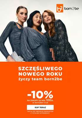 Born2be - gazetka promocyjna -10% na zakupy za min.100zł od wtorku 30.12 do piątku 02.01