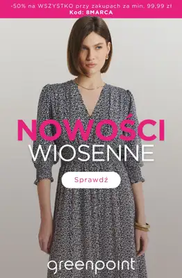 Greenpoint - gazetka promocyjna NOWOŚCI na wiosnę 50% taniej! od środy 04.03 do poniedziałku 09.03