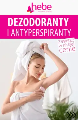 Hebe - gazetka promocyjna Dezodoranty i antyperspiranty na promocji! od piątku 13.03 do środy 18.03