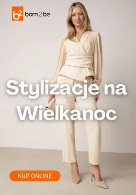 Born2be - gazetka promocyjna Stylizacje na Wielkanoc od czwartku 19.03 do czwartku 02.04