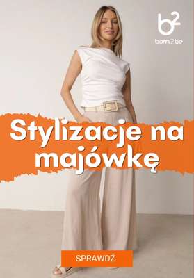 Born2be - gazetka promocyjna Stylizacje na majówkę od środy 22.04 do środy 29.04