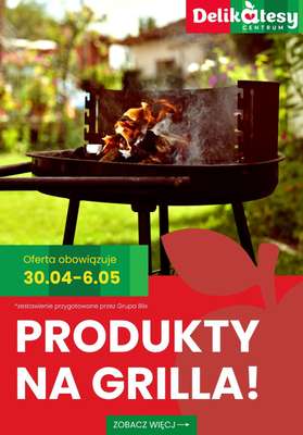 Delikatesy Centrum - gazetka promocyjna Produkty na GRILLA! od czwartku 30.04 do środy 06.05