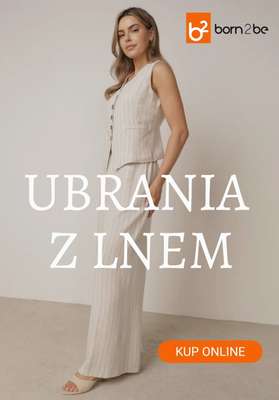 Born2be - gazetka promocyjna Ubrania z dodatkiem lnu od poniedziałku 11.05 do środy 20.05