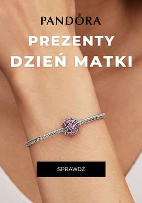 Dzień Matki - gazetka promocyjna Pandora | Prezenty dla Mamy od wtorku 12.05 