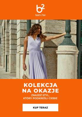 Born2be - gazetka promocyjna Kolekcja na specjalne okazje od piątku 15.05 do wtorku 26.05