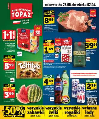 TOPAZ - gazetka promocyjna Nowa gazetka od czwartku, 28.05 od czwartku 28.05 do wtorku 02.06