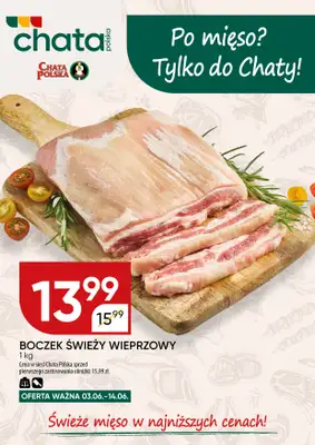 Chata Polska - gazetka promocyjna Po mięso? Tylko do Chaty! 03-14.06  do niedzieli 14.06