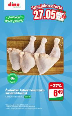 Dino - gazetka promocyjna Ćwiartka tylna z kurczaka - oferta na 27.05 | Promocje spoza gazetki od środy 27.05 do środy 27.05
