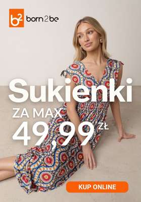 Born2be - gazetka promocyjna Sukienki za max 49,99 zł od piątku 29.05 do wtorku 09.06