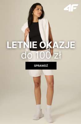 4F - gazetka promocyjna Letnie okazje do 100 zł dla niej od czwartku 25.06 