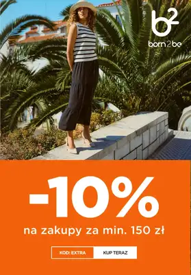 Born2be - gazetka promocyjna -10% przy zakupach za min. 150 zł od poniedziałku 29.06 do wtorku 30.06