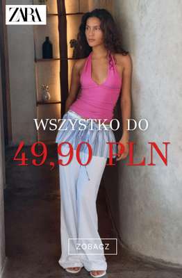 Zara - gazetka promocyjna Wszystko do 49,90 zł od wtorku 21.07 