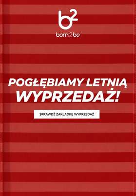 Born2be - gazetka promocyjna Pogłębienie wyprzedaży! od wtorku 04.08 do wtorku 11.08