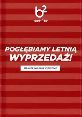 Born2be - gazetka promocyjna Pogłębienie wyprzedaży! od wtorku 04.08 do wtorku 11.08