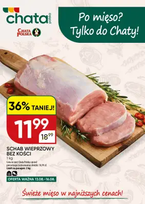 Chata Polska - gazetka promocyjna Po mięso? Tylko do Chaty! 13-16.08  do niedzieli 16.08