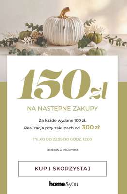home&you - gazetka promocyjna Bon 150 zł za każde wydane 100 zł od środy 12.08 do wtorku 22.09