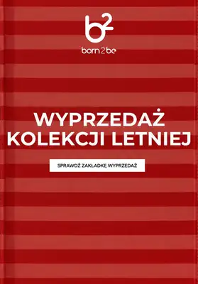 Born2be - gazetka promocyjna Wyprzedaż letniej kolekcji od wtorku 18.08 do poniedziałku 31.08