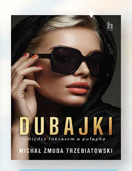 Książka Dubajki Między luksusem a pułapką Michał Żmuda Trzebiatowski Harde promocja w Biedronka