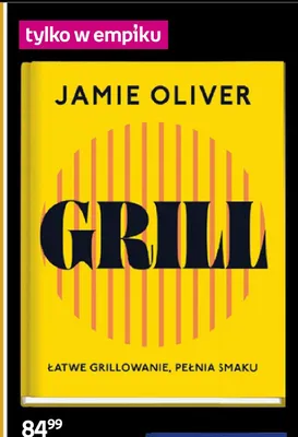 Książka Grill Łatwe grillowanie pełnia smaku Jamie Oliver promocja w Empik