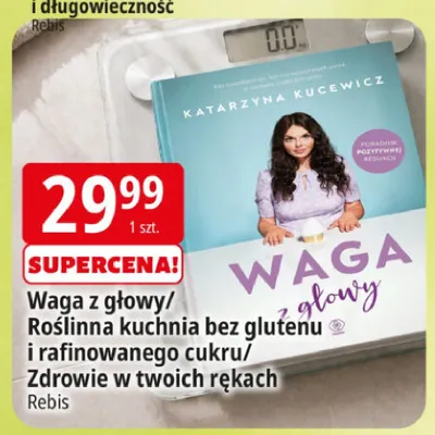 Książka Waga z głowy/Roślinna kuchnia bez glutenu i rafinowanego cukru/Zdrowie w twoich rękach Rebis promocja w Leclerc