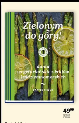 Książka Zielonym do góry! Dania wegetariańskie z krajów śródziemnomorskich Bartek Kieżun oprawa miękka promocja w Empik