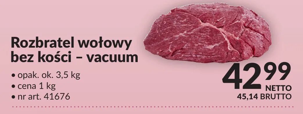 Rozbratel wołowy bez kości vacuum opak. ok. 3,5kg nr art. 41676 promocja w Makro