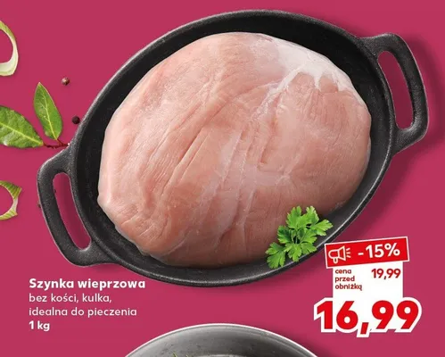 Szynka wieprzowa bez kości kulka idealna do pieczenia promocja w Kaufland