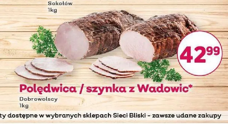 Szynka z Wadowic Dobrowolscy promocja w Bliski