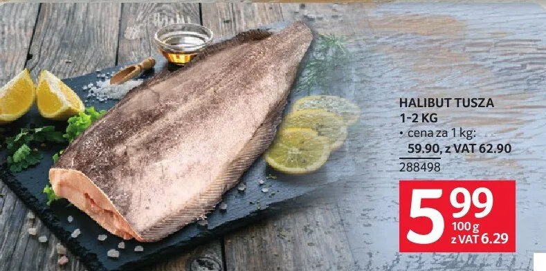 Halibut tusza 1-2 kg cena za 1 kg 59.90, z VAT 62.90 promocja w Selgros