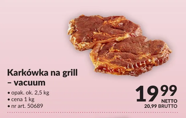 Karkówka na grill vacuum opak. ok. 2,5kg nr art. 50689 promocja w Makro