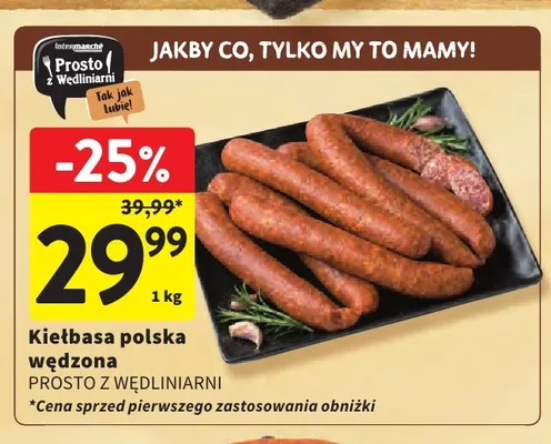 Kiełbasa polska wędzona Prosto z Wędliniarni promocja w Intermarche